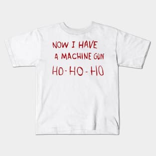 Now I Have a Machine Gun Kids T-Shirt